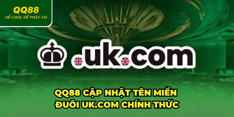 QQ88 cập nhật tên miền đuôi uk.com chính thức