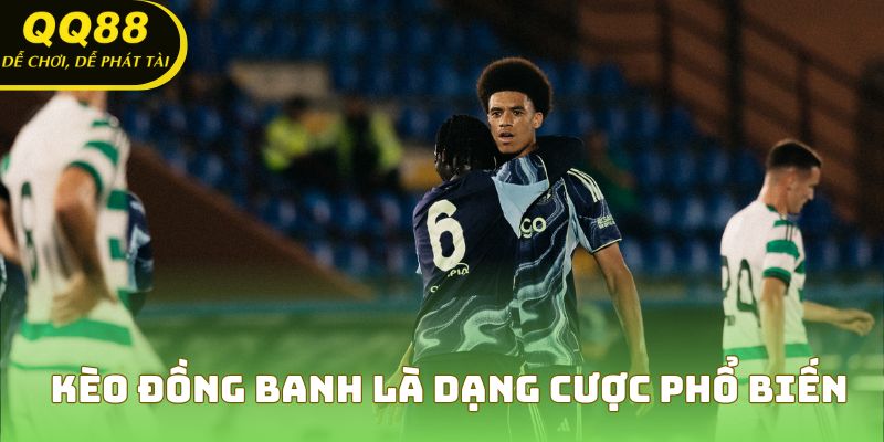 Kèo đồng banh là một dạng cược phổ biến